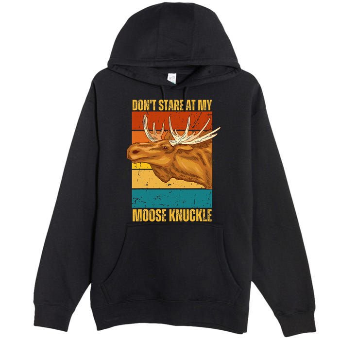 Moose DonT Stare At My Moose Knuckle Premium Pullover Hoodie