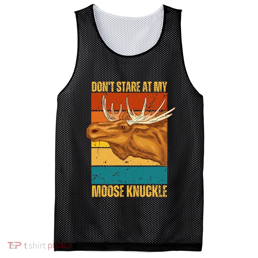 Moose DonT Stare At My Moose Knuckle Mesh Reversible Basketball Jersey Tank