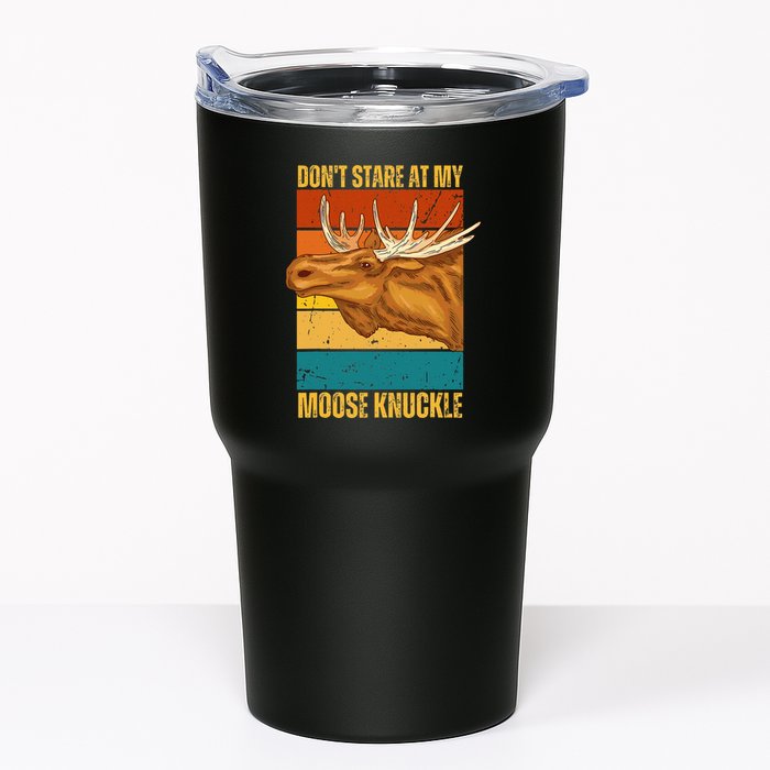 Moose DonT Stare At My Moose Knuckle Tumbler