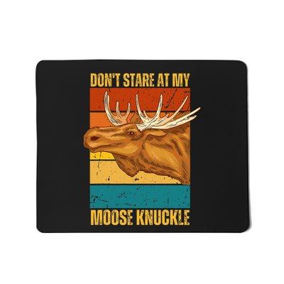 Moose DonT Stare At My Moose Knuckle Mousepad