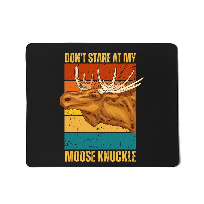 Moose DonT Stare At My Moose Knuckle Mousepad