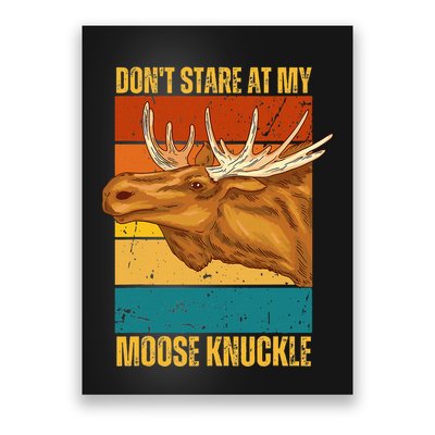 Moose DonT Stare At My Moose Knuckle Poster