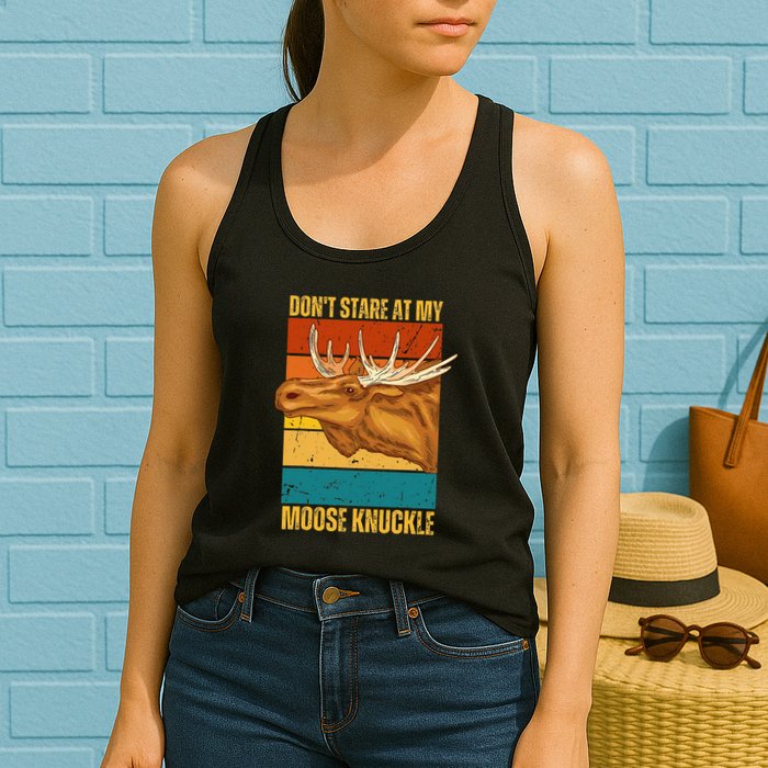 Moose DonT Stare At My Moose Knuckle Womens Tank Top