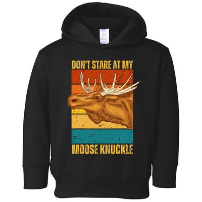 Moose DonT Stare At My Moose Knuckle Toddler Hoodie