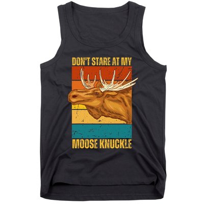 Moose DonT Stare At My Moose Knuckle Tank Top
