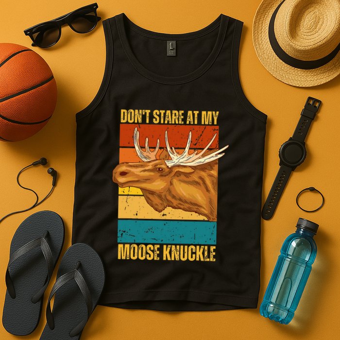 Moose DonT Stare At My Moose Knuckle Tank Top