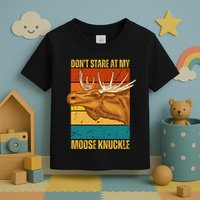 Moose DonT Stare At My Moose Knuckle Toddler T-Shirt