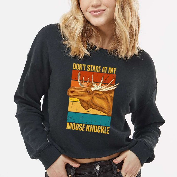 Moose DonT Stare At My Moose Knuckle Cropped Pullover Crew
