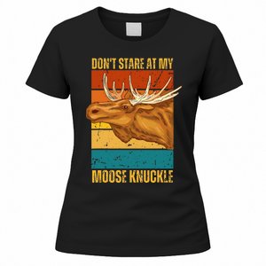 Moose DonT Stare At My Moose Knuckle Women's T-Shirt