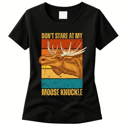 Moose DonT Stare At My Moose Knuckle Womens T-Shirt
