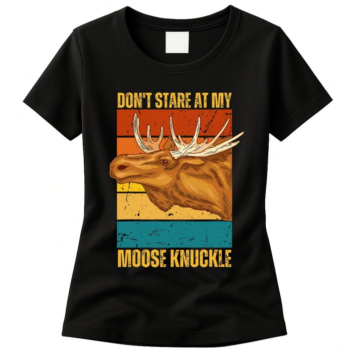 Moose DonT Stare At My Moose Knuckle Womens T-Shirt