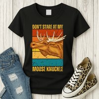 Moose DonT Stare At My Moose Knuckle Womens T-Shirt