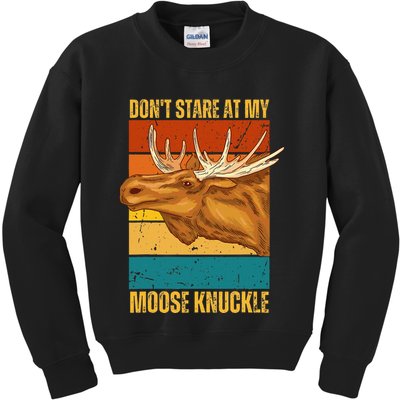 Moose DonT Stare At My Moose Knuckle Kids Sweatshirt
