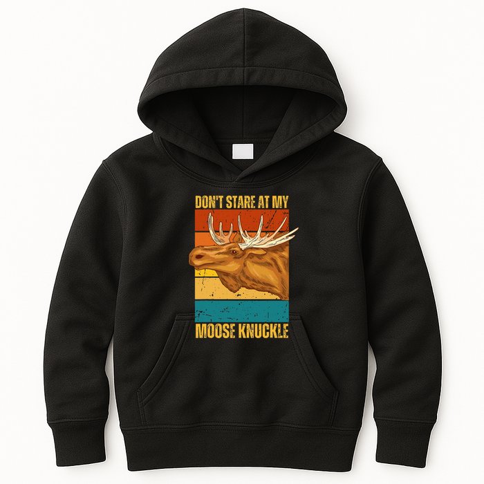 Moose DonT Stare At My Moose Knuckle Kids Hoodie