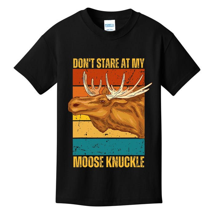 Moose DonT Stare At My Moose Knuckle Kids T-Shirt