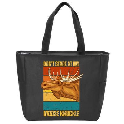 Moose DonT Stare At My Moose Knuckle Zip Tote Bag
