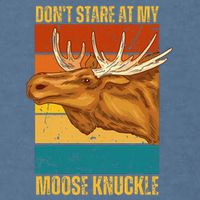 Moose DonT Stare At My Moose Knuckle Garment-Dyed Sweatshirt