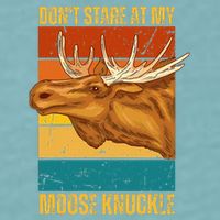 Moose DonT Stare At My Moose Knuckle Sueded Cloud Jersey T-Shirt