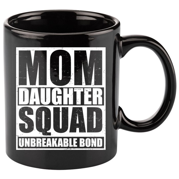 Mom Daughter Squad Unbreakable Bond 11oz C Handle Ceramic Mug