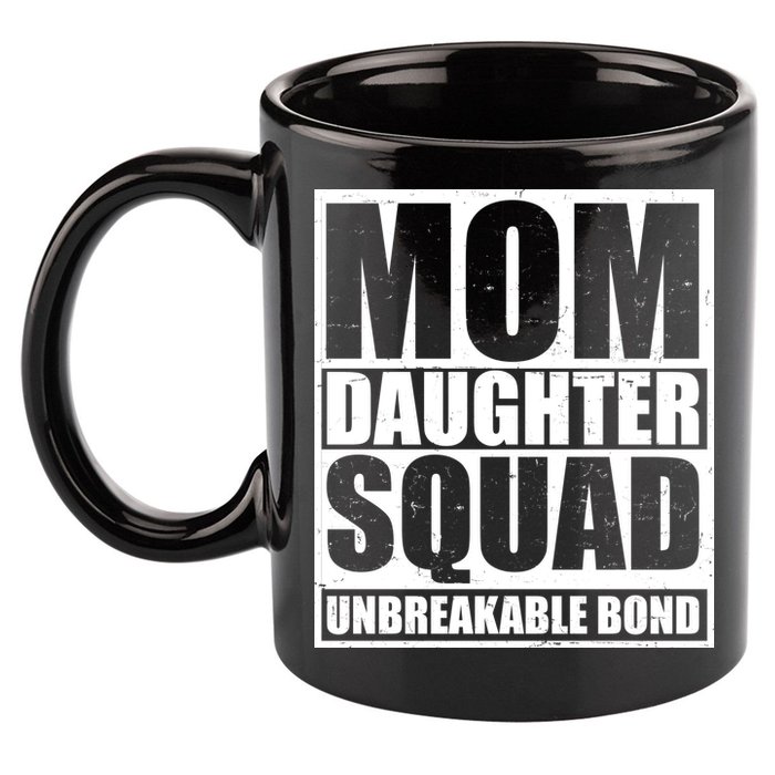 Mom Daughter Squad Unbreakable Bond 11oz C Handle Ceramic Mug