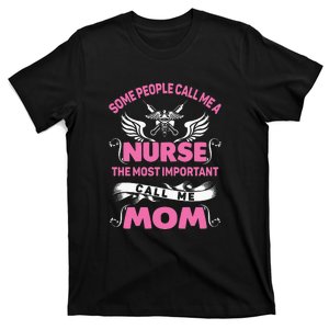 Mother's Day Some People Call Me Nurse The Most Important Call Me MomGift T-Shirt