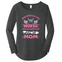 Mother's Day Some People Call Me Nurse The Most Important Call Me MomGift Women's Perfect Tri Tunic Long Sleeve Shirt