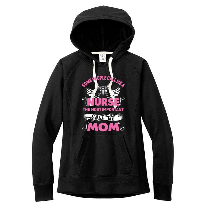 Mother's Day Some People Call Me Nurse The Most Important Call Me MomGift Women's Fleece Hoodie