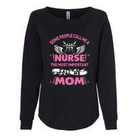 Mother's Day Some People Call Me Nurse The Most Important Call Me MomGift Womens California Wash Sweatshirt