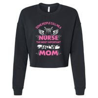 Mother's Day Some People Call Me Nurse The Most Important Call Me MomGift Cropped Pullover Crew