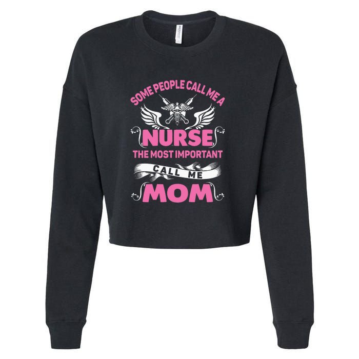 Mother's Day Some People Call Me Nurse The Most Important Call Me MomGift Cropped Pullover Crew