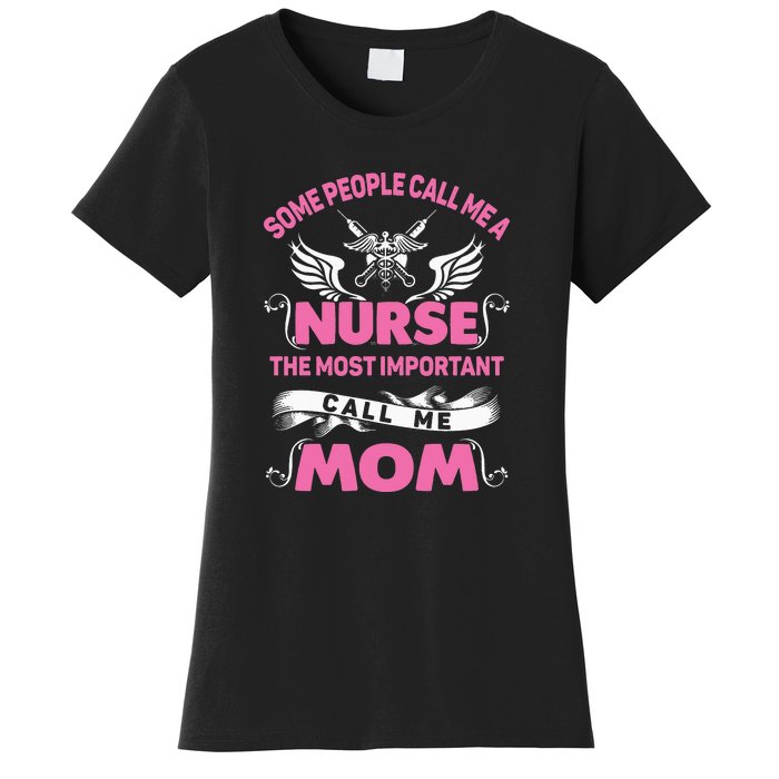 Mother's Day Some People Call Me Nurse The Most Important Call Me MomGift Women's T-Shirt