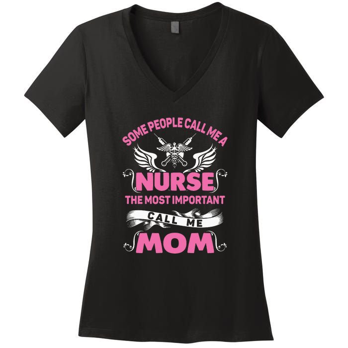 Mother's Day Some People Call Me Nurse The Most Important Call Me MomGift Women's V-Neck T-Shirt