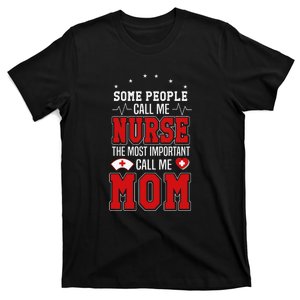 Mother's Day Some People Call Me Nurse The Most Important Call Me Mom Gift T-Shirt