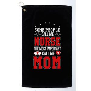 Mother's Day Some People Call Me Nurse The Most Important Call Me Mom Gift Platinum Collection Golf Towel