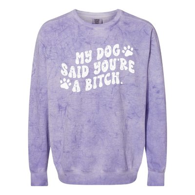 My Dog Said YouRe A Bitch Funny Colorblast Crewneck Sweatshirt