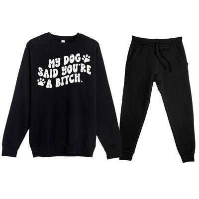 My Dog Said YouRe A Bitch Funny Premium Crewneck Sweatsuit Set