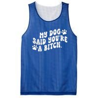 My Dog Said YouRe A Bitch Funny Mesh Reversible Basketball Jersey Tank