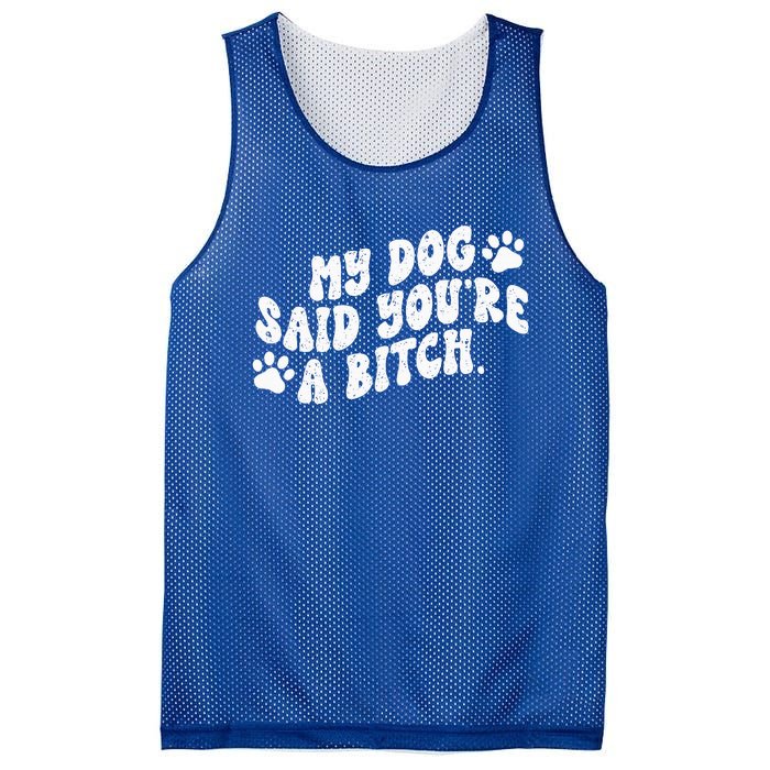 My Dog Said YouRe A Bitch Funny Mesh Reversible Basketball Jersey Tank