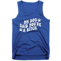 My Dog Said YouRe A Bitch Funny Tank Top