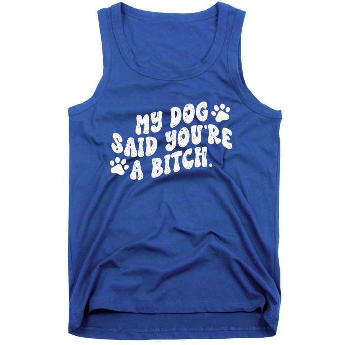 My Dog Said YouRe A Bitch Funny Tank Top