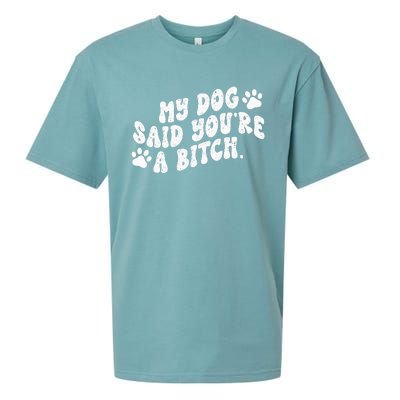 My Dog Said YouRe A Bitch Funny Sueded Cloud Jersey T-Shirt