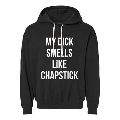 My Dick Smells Like Chapstick Quote Garment-Dyed Fleece Hoodie