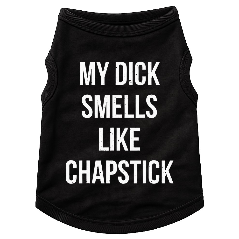 My Dick Smells Like Chapstick Quote Doggie Tank