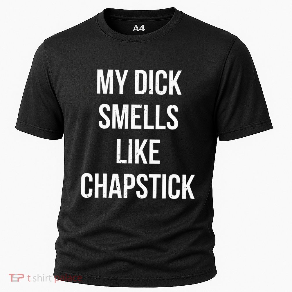 My Dick Smells Like Chapstick Quote Performance Shirt