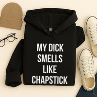 My Dick Smells Like Chapstick Quote Hoodie