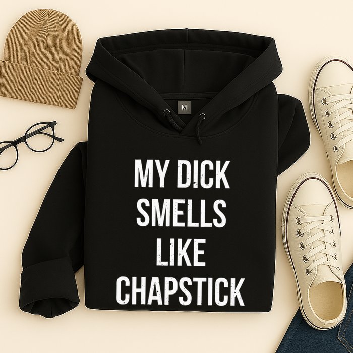 My Dick Smells Like Chapstick Quote Hoodie