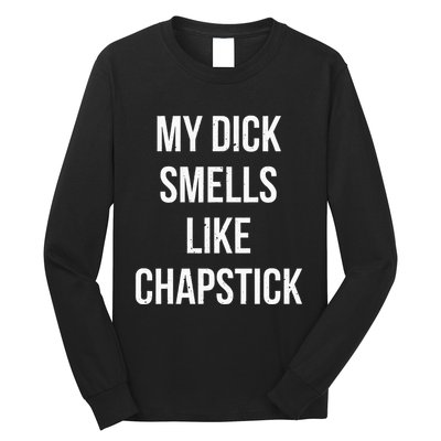 My Dick Smells Like Chapstick Quote Long Sleeve Shirt