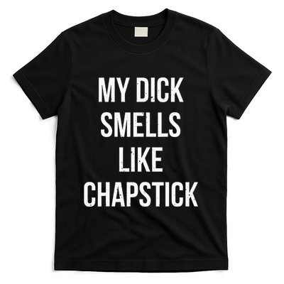 My Dick Smells Like Chapstick Quote T-Shirt