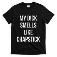 My Dick Smells Like Chapstick Quote T-Shirt