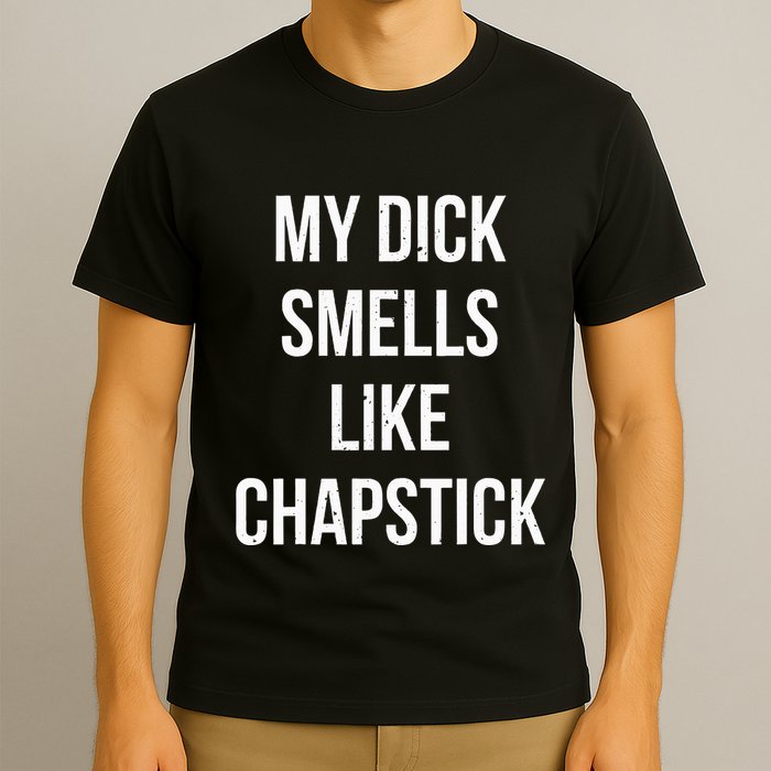 My Dick Smells Like Chapstick Quote T-Shirt